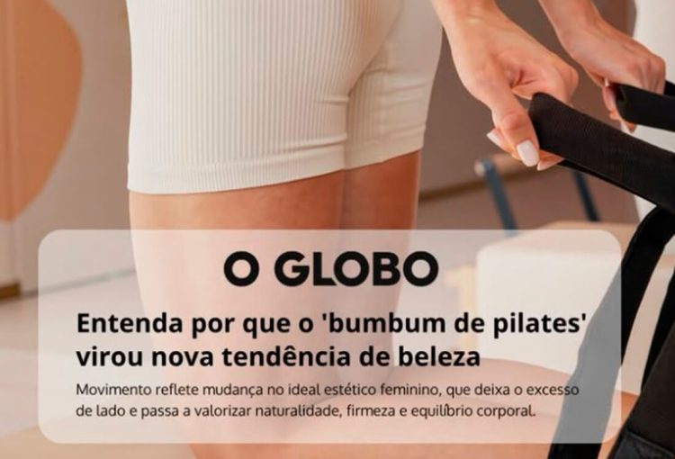 O Globo: entenda por que o “bumbum de pilates” virou nova tendência de beleza