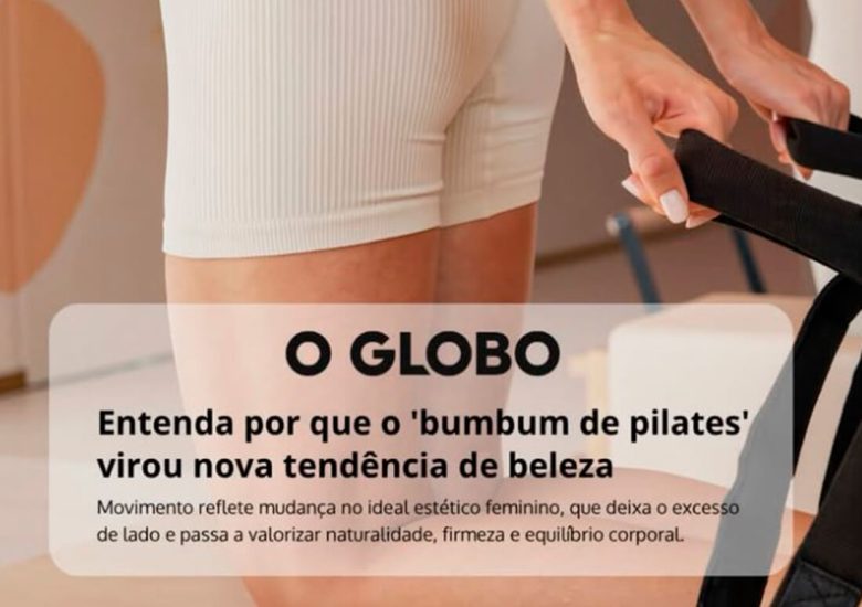 O Globo: entenda por que o “bumbum de pilates” virou nova tendência de beleza